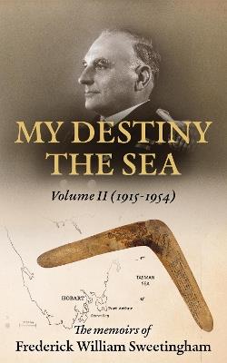 My Destiny The Sea: Volume II - 1915 - 1954 - Frederick W Sweetingham - cover