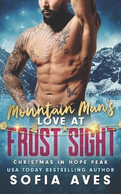 Mountain Man's Love at Frost Sight: Christmas in Hope Peak: A Grumpy Christmas Mountain Man Romance - Sofia Aves - cover