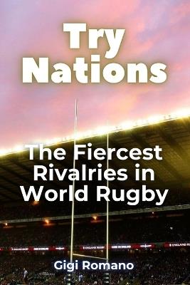 Try Nations: The Fiercest Rivalries in World Rugby - Gigi Romano - cover