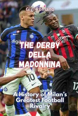 The Derby della Madonnina: A History of Milan's Greatest Football Rivalry - Gigi Romano - cover