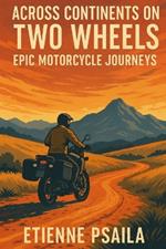 Across Continents on Two Wheels: Epic Motorcycle Journeys