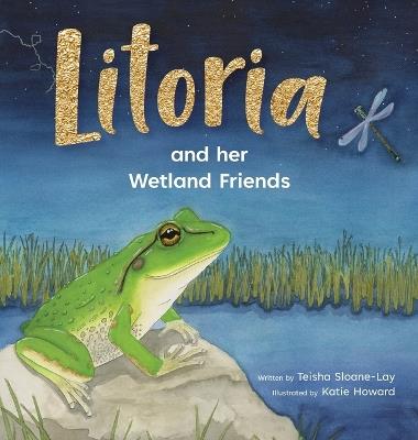 Litoria and Her Wetland Friends - Teisha Sloane-Lay - cover