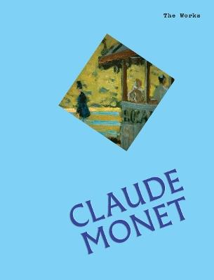 The Works: Claude Monet: The Essential Masterpieces - Sally Grant - cover