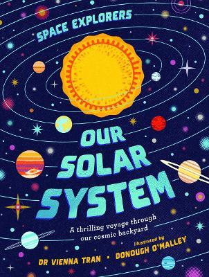 Space Explorers: Our Solar System: A thrilling voyage through our cosmic backyard - Dr Vienna Tran - cover