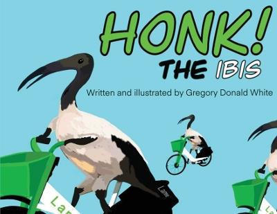 HONK the Ibis - Gregory D White - cover