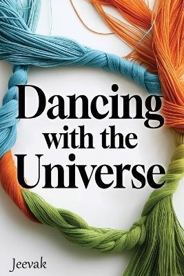 Dancing with the Universe: A philosophical tale of being, becoming and beyond - Jeevak - cover