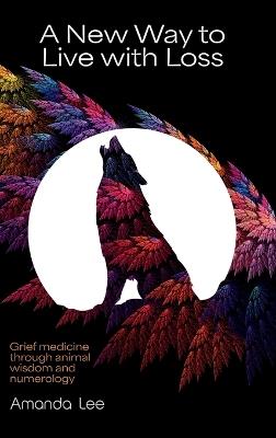 A New Way to Live with Loss - Amanda Lee - cover