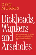 Dickheads, Wankers, and Arseholes