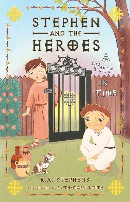 Stephen and the Heroes Book 1: A Tilt in Time - R A Stephens - cover