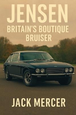 Jensen: Britain's Boutique Bruiser - Jack Mercer - cover