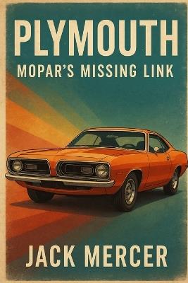 Plymouth: Mopar's Missing Link - Jack Mercer - cover
