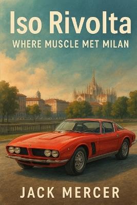 Iso Rivolta: Where Muscle Met Milan - Jack Mercer - cover