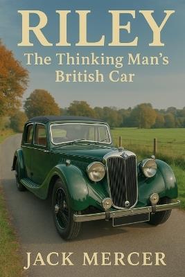Riley: The Thinking Man's British Car - Jack Mercer - cover