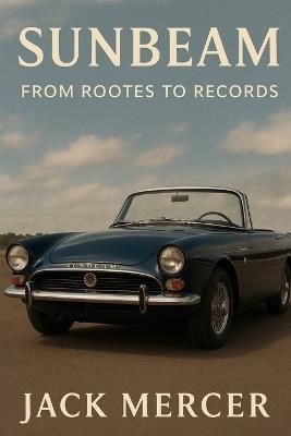 Sunbeam: From Rootes to Records - Jack Mercer - cover