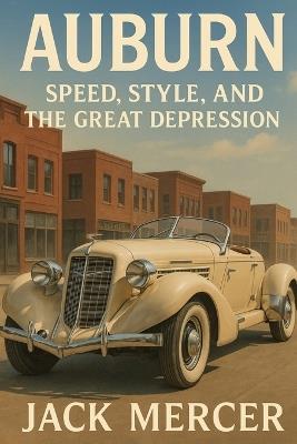 Auburn: Speed, Style, and the Great Depression - Jack Mercer - cover