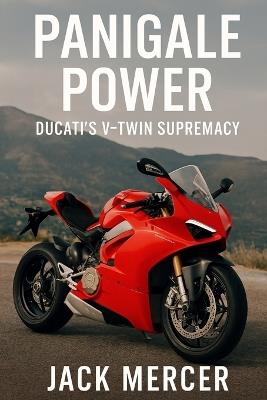 Panigale Power: Ducati's V-Twin Supremacy - Jack Mercer - cover