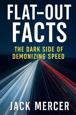 Flat-Out Facts: The Dark Side of Demonizing Speed - Jack Mercer - cover
