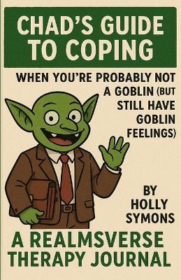 Chad's Guide to Coping: When You're Probably Not A Goblin (But Still Have Goblin Feelings) - Holly Symons - cover