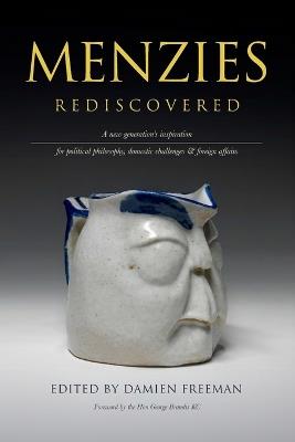 Menzies Rediscovered: A new generation's inspiration for political philosophy, domestic challenges and foreign affairs - cover