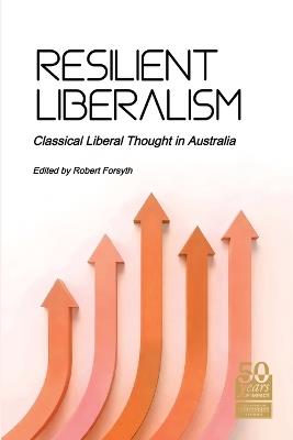 Resilient Liberalism: Classical Liberal Thought in Australia - cover