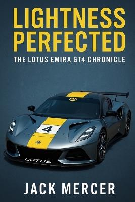 Lightness Perfected: The Lotus Emira GT4 Chronicle - Jack Mercer - cover