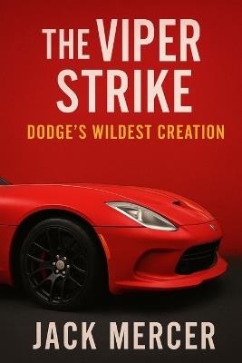 The Viper Strike: Dodge's Wildest Creation - Jack Mercer - cover