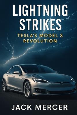 Lightning Strikes: Tesla's Model S Revolution - Jack Mercer - cover