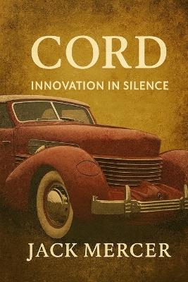 Cord: Innovation in Silence - Jack Mercer - cover