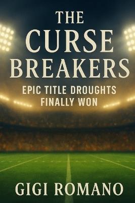 The Curse Breakers: Epic Title Droughts Finally Won - Gigi Romano - cover