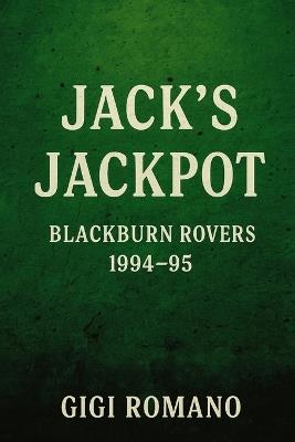 Jack's Jackpot: Blackburn Rovers 1994-95 - Gigi Romano - cover