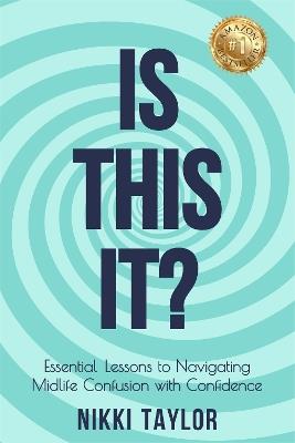 Is This It?: Essential Lessons to Navigating Midlife Confusion with Confidence - Nikki Taylor - cover