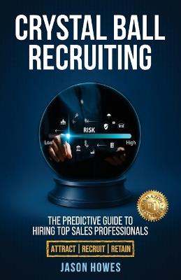 Crystal Ball Recruiting: The Predictive Guide to Hiring Top Sales Professionals - Jason Howes - cover