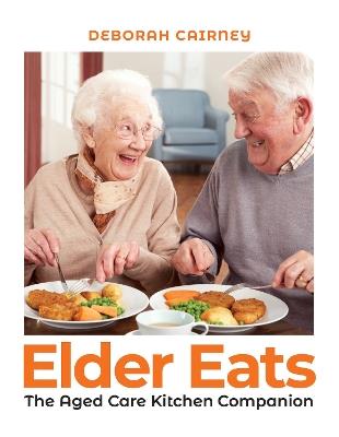 Elder Eats: The Aged Care Kitchen Companion - Deborah Cairney - cover