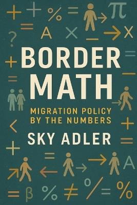 Border Math: Migration Policy by the Numbers - Sky Adler - cover