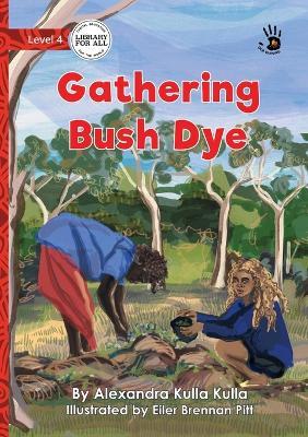 Gathering Bush Dye - Our Yarning - Alexandra Kulla Kulla - cover