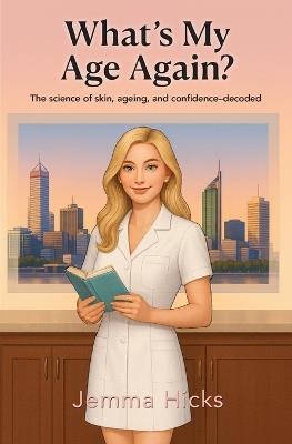 What's my Age Again?: The science of skin, ageing, and confidence - decoded - Jemma Hicks - cover