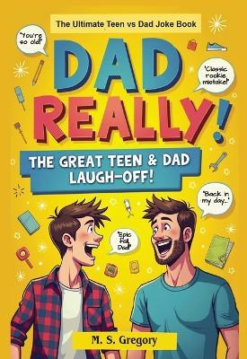 Dad Really!: The Ultimate Teen vs Dad Joke Book - Margaret Gregory - cover