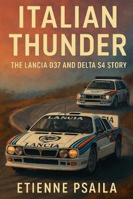 Italian Thunder: The Lancia 037 and Delta S4 Story - Etienne Psaila - cover