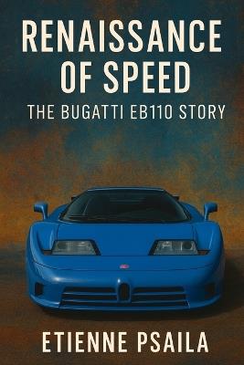 Renaissance of Speed: The Bugatti EB110 Story - Etienne Psaila - cover