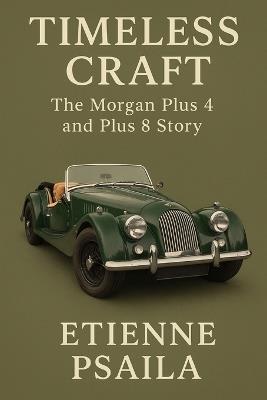 Timeless Craft: The Morgan Plus 4 and Plus 8 Story - Etienne Psaila - cover
