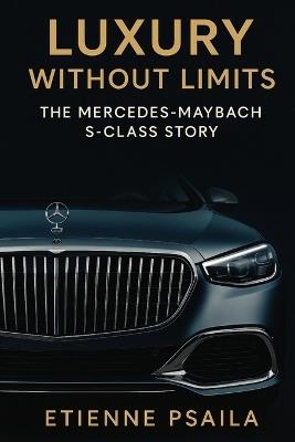 Luxury Without Limits: The Mercedes-Maybach S-Class Story - Etienne Psaila - cover