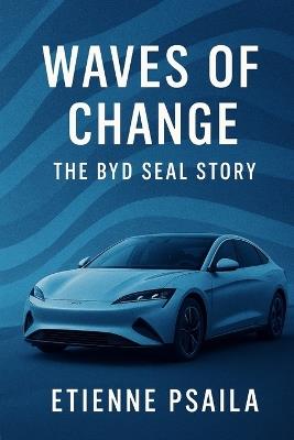 Waves of Change: The BYD Seal Story - Etienne Psaila - cover