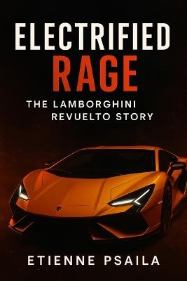 Electrified Rage: The Lamborghini Revuelto Story - Etienne Psaila - cover