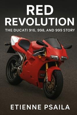 Red Revolution: The Ducati 916, 998, and 999 Story - Etienne Psaila - cover