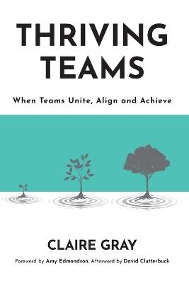 Thriving Teams: When Teams Unite, Align and Achieve - Claire Gray - cover