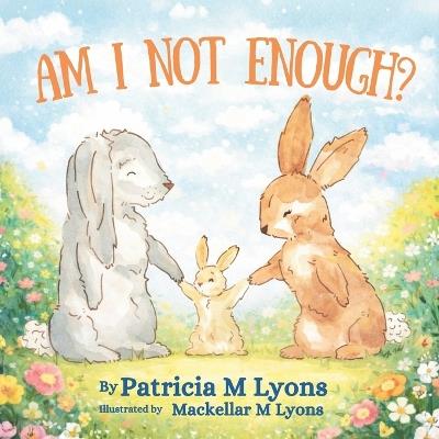 Am I Not Enough? - Patricia M Lyons - cover