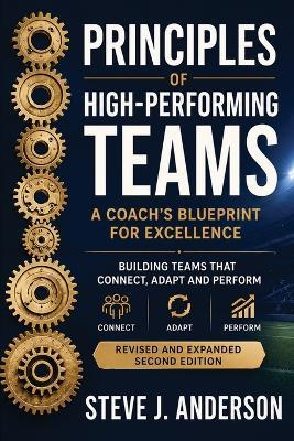 Mastering Principles of High-Performance Teams: A Coach's Blueprint for Excellence - Steven J Anderson - cover
