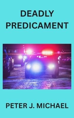 Deadly Predicament - Peter J Michael - cover