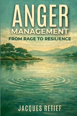 Anger Management: From Rage to Resilience - Jacques Retief - cover