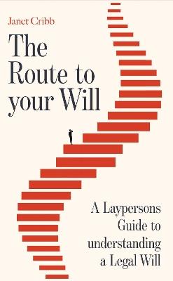 The Route to your Will: A Laypersons Guide to understanding a Legal Will - Janet Cribb - cover